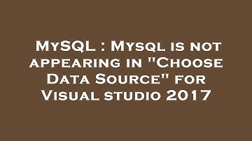 MySQL : Mysql is not appearing in "Choose Data Source" for Visual studio 2017