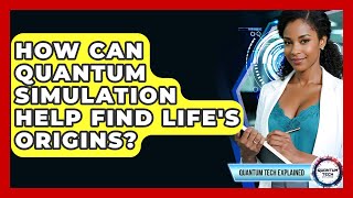 How Can Quantum Simulation Help Find Life's Origins - Quantum Tech Explained