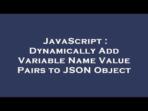JavaScript : Dynamically Add Variable Name Value Pairs to JSON Object