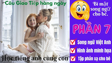 900 Mẫu Câu Giao Tiếp Cùng Con Hàng Ngày | Song Ngữ Việt Anh | Bí Quyết Giúp Bé Song Ngữ P7.