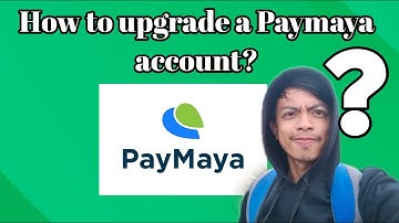 2022 How to upgrade Paymaya Account? Step-by-step