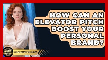 How Can An Elevator Pitch Boost Your Personal Brand? - College Dropout Millionaire