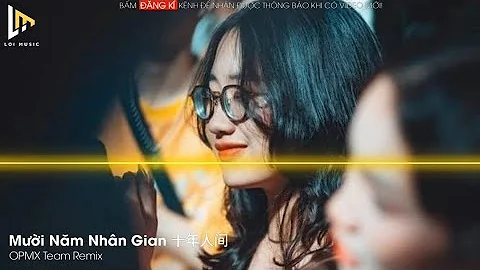 Mười Năm Nhân Gian 十年人间 - OPMX Team Remix || Nhạc Nền TikTok Gây Nghiện