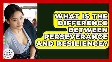 What Is The Difference Between Perseverance And Resilience? - Job Success Network