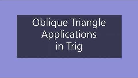 Oblique Triangle Applications in Trig +