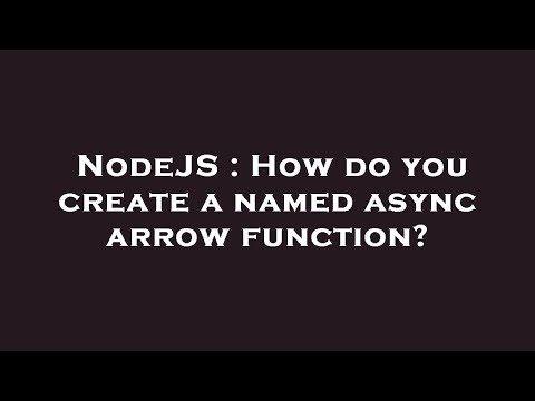 NodeJS : How do you create a named async arrow function?