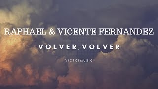 RAPHAEL & VICENTE FERNANDEZ - VOLVER VOLVER (LETRA)