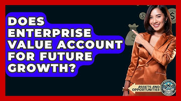 Does Enterprise Value Account For Future Growth? - AssetsandOpportunity.org