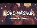 The love mashup  slowed  reverb  suman morning  textaudio lyrics