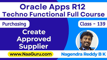 Class - 139 || Create a APPROVED SUPPLIER || Purchasing || Oracle Apps R12 Techno || NaaGuru.com