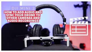 DJI Mini 2 | How to add audio and sync your Drone to other cameras and external audio!