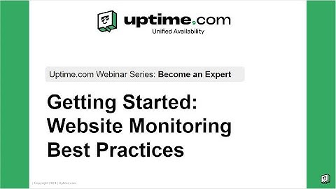 Uptime.com Webinar Series | Episode 1 | Getting Started | Website Monitoring Best Practices