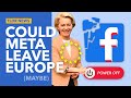Could Facebook and Instagram Really Leave Europe?