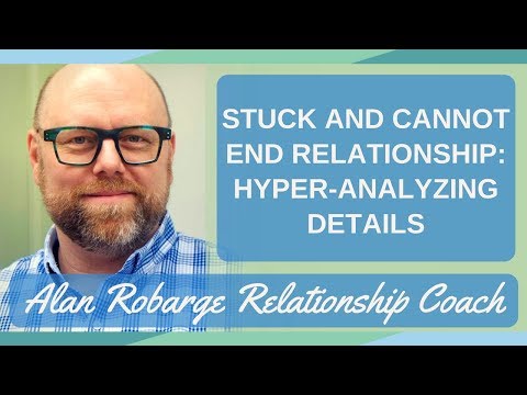 Stuck and Cannot End Relationship or Marriage: Hyper Analyzing Details (Video 5 of 8)