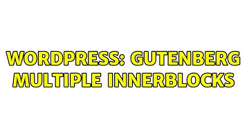 Wordpress: Gutenberg Multiple InnerBlocks