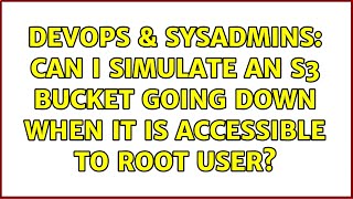 Famous DevOps & SysAdmins: Can I simulate an S3 bucket going down when it is accessible to root user? Profile
