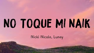 No Toque Mi Naik - Nicki Nicole, Lunay {Lyrics Video} 💥