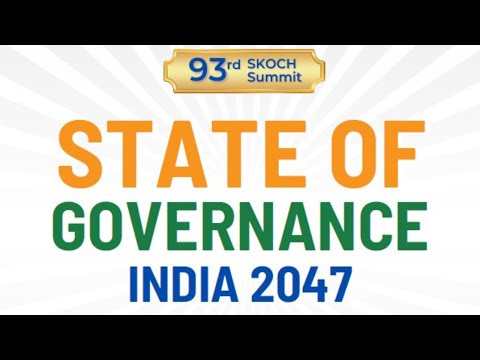 93rd #SKOCH Summit |  State of Governance "India 2047" | 13:30 - 18:30| 12th July 2023