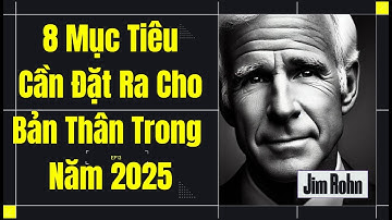 8 Mục Tiêu Phải Đặt Ra Cho Bản Thân Trong Năm 2025 | Lời Khuyên Từ Jim Rohn