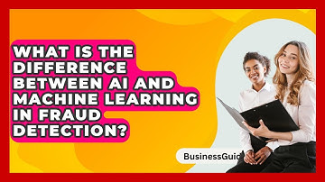 What Is The Difference Between AI And Machine Learning In Fraud Detection? - BusinessGuide360.com