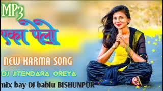 SINGAR NAMITA ORAON KA NEW KARMA SONG MP3 DJ Jitendara oreya mix bay DJ bablu BISHUNPUR
