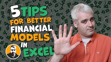 5 Tips for Building Better Financial Models in Excel