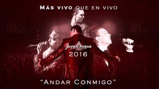 Miniatura de vídeo de "JAVIER ROSAS - ANDAR CONMIGO (MÁS VIVO QUE EN VIVO 2016) DISCO OFICIAL"