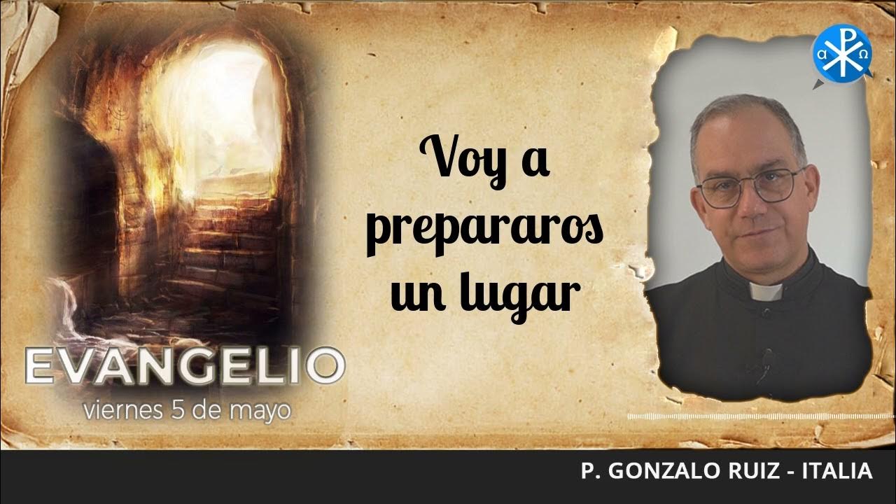 Evangelio de hoy, 5 de mayo de 2023 Voy a prepararos un lugar YouTube