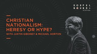 Christian Nationalism: Heresy or Hype? - Justin Giboney & Michael Horton