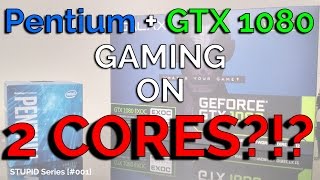 Pentium G4520 + 1080 - How Much Do 2 Cores Bottleneck? - STUPID Series [#001]
