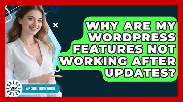 Why Are My WordPress Features Not Working After Updates? - WP Solutions Guru