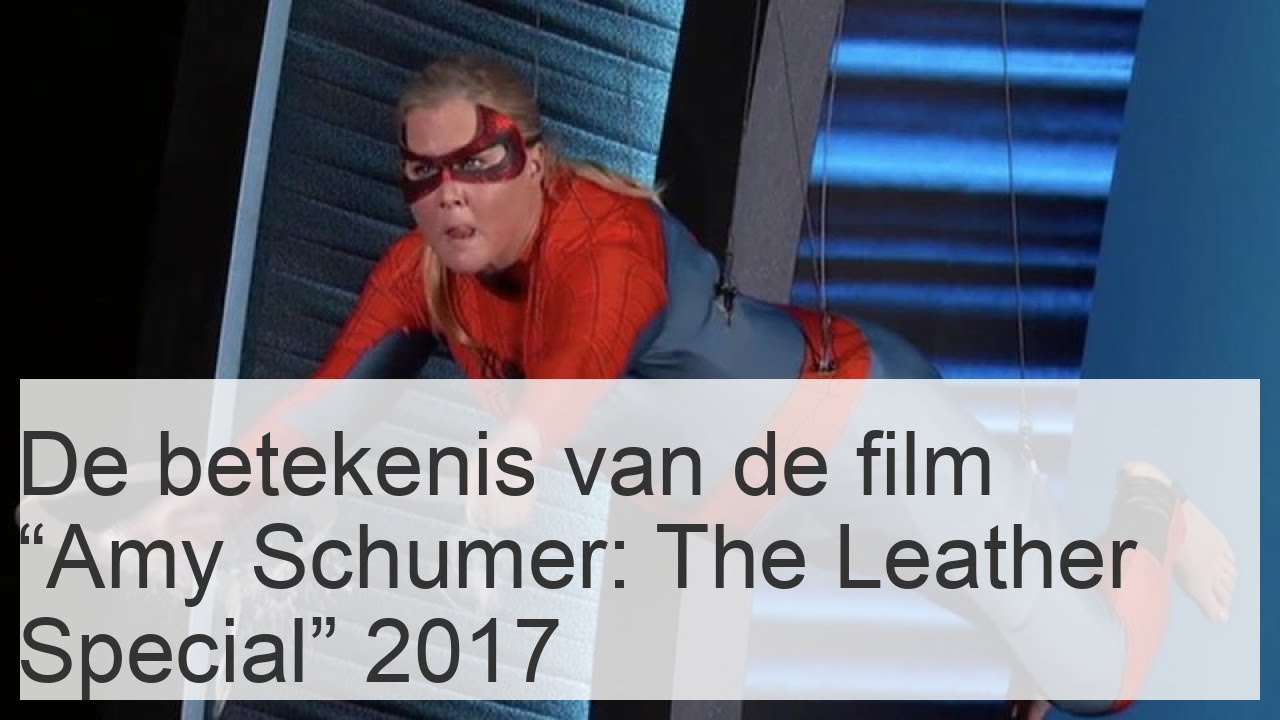 De betekenis van de film “Amy Schumer: The Leather Special” 2017