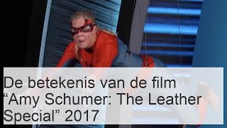 De Betekenis Van De Film Amy Schumer The Leather Special 2017