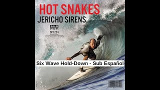 Hot Snakes - Six Wave Hold-Down (Sub Español)