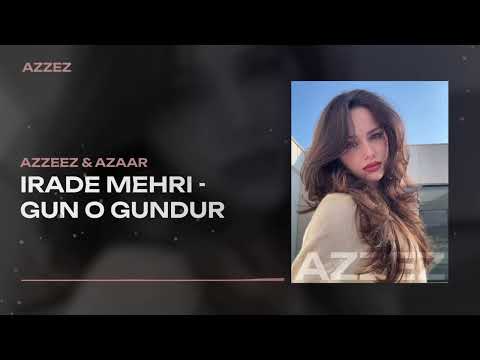 Irade Mehri Gun O Gundur AZZEEZ AZAAR Remix