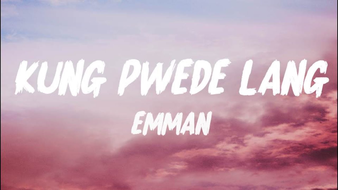 EMMAN - Kung Pwede Lang (Lyrics)