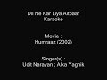 Dil Ne Kar Liya Aitbaar - Karaoke - Humraaz (2002) - Udit Narayan ; Alka Yagnik