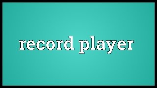 Record Player Meaning