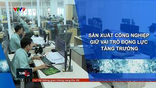 SẢN XUẤT CÔNG NGHIỆP GIỮ VAI TRÒ ĐỘNG LỰC TĂNG TRƯỞNG