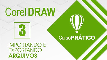 CURSO PRÁTICO DE COREL DRAW - IMPORTANDO E EXPORTANDO ARQUIVOS