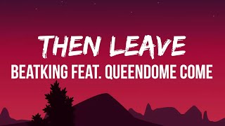 THEN LEAVE (Lyrics) - Beatking feat. Queendome Come | Get that bread, get that head, then leave