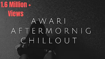 AWARI | AFTERMORNING CHILLOUT MIX | EK VILLAN