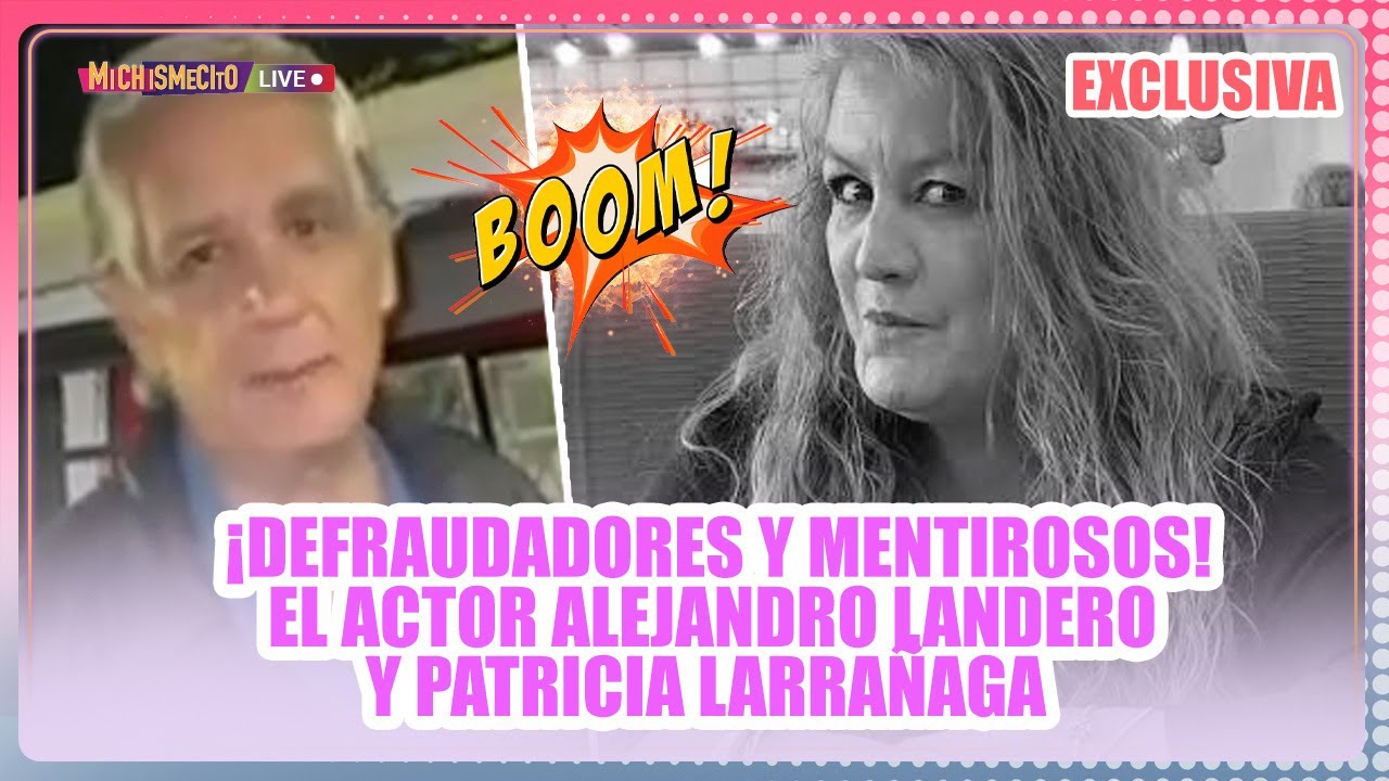 EXCLUSIVA ¡Defraudadores y Mentirosos! El actor Alejandro Landero y Patricia Larrañaga/ MICHISMECITO