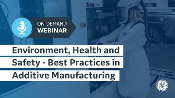 Environment, Health and Safety - Best Practices in Additive Manufacturing | GE Additive On-Demand
