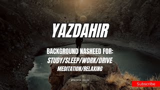 Yazdahir - Background Nasheed for Study/Sleep/Work/Drive