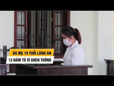 Video Đâm chết bạn vì ghen tuông, bà mẹ 19 tuổi lãnh án 13... - youtube