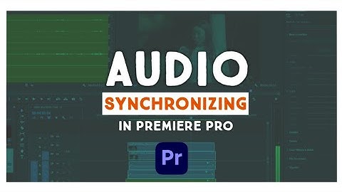 SYNCING AUDIO TO VIDEO IN PREMIERE PRO.