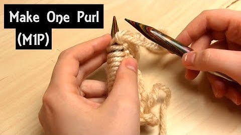 How to Knit a Make One Purl (M1P) Knitting Increase - Right & Left Leaning (M1pR & M1pL)