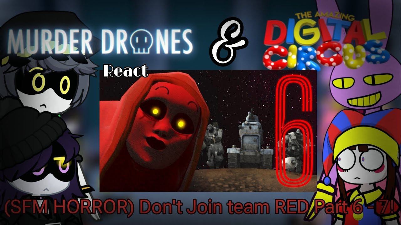 Murder Drones & The Amazing Digital Circus React (SFM HORROR) Don't Join Team Red Part 6 - 7! GL2