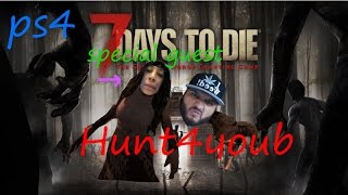 hunt4you b is online [ps4]  [special guest]  today  [7 days to die]